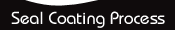 Seal Coating Process